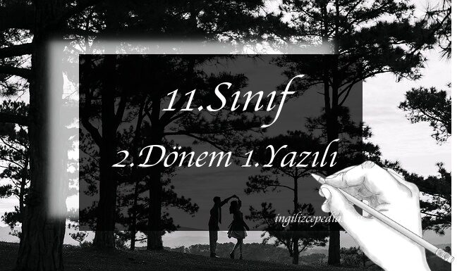 11.sınıf ingilizce 2.dönem 1.yazılı ve cevap anahtarı