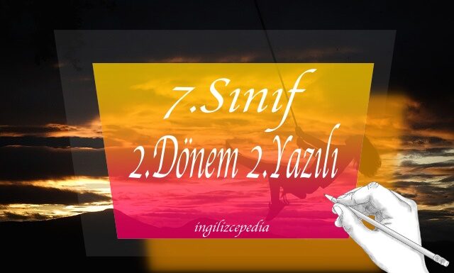 7.sınıf ingilizce 2.dönem 2.yazılı sınavı indir