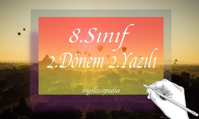 8.sınıf ingilizce 2.dönem 2.yazılı soruları